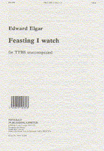 Feasting I Watch by Edward Elgar (1857-1934). For Choral (TTBB A Cappella). Music Sales America. 8 pages. Novello & Co Ltd. #NOV160204. Published by Novello & Co Ltd.