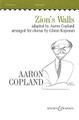 Zion's Walls (Revivalist Song). Arranged by Glenn Koponen and Aaron Copland. For Choral, Chorus, Piano (TTBB). Boosey & Hawkes Sacred Choral. 12 pages. Boosey & Hawkes #M051460724. Published by Boosey & Hawkes.

The original melody and words of this popular revivalist song are credited to John G. McCurry, compiler of the Social Harp (1855).

Other arrangements available: SATB (HL.48003920) and SSA (HL.48003921).

Minimum order 6 copies.