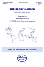 The Glory Manger by Traditional Spiritual. Arranged by Jon Washburn. For Choral (TTBB A Cappella). Walton Choral. 12 pages. Walton Music #WW1363. Published by Walton Music.

Well-written straightforward arrangement of one of the more unusual spirituals, suitable for a holiday concert or worship service. Familiar harmonies make it an easily learned, readily programmed piece. Duration: approx. 2:00.

Minimum order 6 copies.