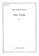 Five Carols (SSA a cappella). By Sir Peter Maxwell Davies (1934-). For Choral, Chorus (SSA A Cappella). Boosey & Hawkes Sacred Choral. 8 pages. Boosey & Hawkes #M060037498. Published by Boosey & Hawkes.