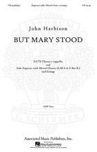 But Mary Stood by John Harbison (1938-). For Choral (SATB). Choral Large Works. 48 pages. G. Schirmer #AMP8223. Published by G. Schirmer.

In four movements. The first two choral movements memorialize the composer's mother and mother-in-law. The final movement depicts Mary Magdalene, inspired by Harbison's work with Bach's St. John Passion. 19 minutes.