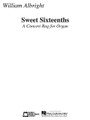 Sweet Sixteenths (A Concert Rag for Organ). By William Albright (1944-1998). For Organ. E.B. Marks. 8 pages. Published by Edward B. Marks Music.