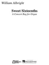 Sweet Sixteenths (A Concert Rag for Organ). By William Albright (1944-1998). For Organ. E.B. Marks. 8 pages. Published by Edward B. Marks Music.