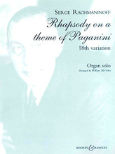 18th Variation from Rhapsody on a Theme of Paganini, Op. 43 (Organ Solo). Composed by Sergei Rachmaninoff (1873-1943). Edited by William McVicker. For Organ. BH Organ. Boosey & Hawkes #M060115288. Published by Boosey & Hawkes.