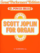 Scott Joplin for Organ (Great Performer's Edition) (Organ Solo). Composed by Scott Joplin (1868-1917). Edited by E. Power Biggs. For Organ. Organ Collection. 34 pages. G. Schirmer #ED2996. Published by G. Schirmer.

Contents: The Cascades • The Chrysanthemum • Weeping Willow • Something Doing • Swipesy • The Entertainer • Palm Leaf Rag • The Great Crush Collision.