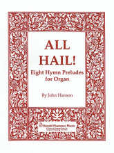 All Hail! Eight Hymn Preludes Organ Collection for Organ. Shawnee Press. 36 pages. Shawnee Press #HF5211. Published by Shawnee Press.
