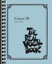 The Real Vocal Book - Volume III (Low Voice). Composed by Various. For Vocal. Fake Book. 440 pages. Published by Hal Leonard.

An amazing collection of over 300 songs especially for vocalists, including: Águas De Março (Waters of March) • Almost like Being in Love • Any Place I Hang My Hat Is Home • Boogie Woogie Bugle Boy • Brazil • Bridge over Troubled Water • C'est Si Bon (It's So Good) • Diamonds Are a Girl's Best Friend • Down with Love • For Once in My Life • Getting to Know You • Happy Talk • Harlem Nocturne • Hello, Dolly! • On Broadway • On Green Dolphin Street • Piano Man • Puttin' on the Ritz • Raindrops Keep Fallin' on My Head • Send in the Clowns • Sing • Sit down You're Rockin' the Boat • Smooth Operator • Sunrise, Sunset • You're the Cream in My Coffee • and more.