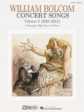 Concert Songs - Volume 2 (2001-2012) (45 Songs for High Voice). Composed by William Bolcom. For Vocal, High Voice, Piano Accompaniment. E.B. Marks. Softcover. 240 pages. Published by Edward B. Marks Music.

Includes the cycles Chestnuts, From the Diary of Sally Hemings, Laura Sonnets, Old Addresses, selections from The Hawthorn Tree, and individual songs. With notes on the songs and composer comments. Includes several first editions and first-time transpositions.

There are different songlists for the High Voice and Medium/Low Voice editions.