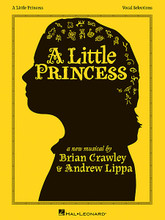 A Little Princess (Vocal Selections). Composed by Andrew Lippa. For Vocal, Piano Accompaniment. Vocal Selections. Softcover. 120 pages. Published by Hal Leonard.

Includes 12 songs from the Off-Broadway show: Soon, My Love • Live Out Loud (in two keys for female and male voice) • Let Your Heart Be Your Compass • Isn't That Always the Way • Lucky • If the Tables Were Turned • Soldier On • It's Like Another World • Almost Christmas • Captain Crewe • A Broken Old Doll • Soon.