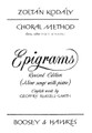 Epigrams (Nine Songs with Piano). Composed by Zoltan Kodaly (1882-1967) and Zolt. Arranged by Percy Young. For Choral, Chorus, Piano (UNIS). BH Kodaly. 20 pages. Boosey & Hawkes #M060035111. Published by Boosey & Hawkes.

Contents: The Fields • Thoughts on the Approach of Summer • Autumn Sadness • Lily of the Valley • Spring • Lullaby • Clouds • The Dream • The Storm.