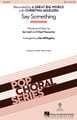 Say Something for Choral (SSA). Pop Choral Series. Published by Hal Leonard.

From the duo A Great Big World with Christina Aguilera, this emotional ballad immediately connects with the listener as the lyrics reflect on the break-up of a relationship through beautiful, aching harmonies over a steady piano ostinato.

Minimum order 6 copies.