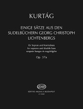 Einige Satze aus der Sudelbuchern G. Chr. Lichtenbergs, Op. 37a (Soprano and Contrabass). Composed by Georgy Kurtag. For Soprano, Contrabass. EMB. Softcover. 32 pages. Editio Musica Budapest #Z14242. Published by Editio Musica Budapest.