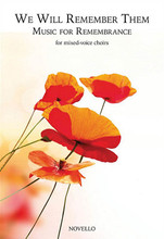 We Will Remember Them: Music for Remembrance composed by Various. For Choral (SATB). Choral. Softcover. 136 pages. Novello & Co Ltd. #NOV294811. Published by Novello & Co Ltd.

A collection of some of the finest pieces of choral music on the theme of remembrance. Suitable for church, cathedral, school, youth and community choirs. 18 selections including Agnus Dei by Samuel Barber * In My Dreams by Paul Mealor * Nox Aurumque by Eric Whitacre, We Will Remember Them by Edward Elgar * and more.
