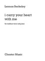 i carry your heart with me (Medium Voice and Piano). Composed by Lennox Berkeley (1903-1989). For Medium Voice, Piano Accompaniment (Medium Voice). Music Sales America. Softcover. 8 pages. Chester Music #CH73634. Published by Chester Music.

Text by E. E. Cummings.