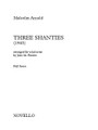 Three Shanties (arranged for Wind Octet - Score). Composed by Malcolm Arnold (1921-2006). Arranged by J. M. Pereira. For Score, Wind Ensemble (Score). Music Sales America. Softcover. 28 pages. Novello & Co Ltd. #NOV164714. Published by Novello & Co Ltd.