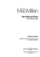 The Offered Christ (SAATB and Organ). Composed by James Macmillan. For Choral (SAATB). BH Large Choral. Octavo. 13 pages. Boosey & Hawkes #M060129339. Published by Boosey & Hawkes.

Words from “The Altar Fire” (Armenian Liturgy).