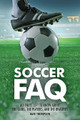 Soccer FAQ (All That's Left to Know About the Clubs, the Players, and the Rivalries). FAQ. Softcover. 360 pages. Published by Backbeat Books.

Soccer FAQ is a fast, furious, and opinionated guide to the world's most popular game, an all-encompassing history that introduces readers to the biggest clubs, the greatest games, the finest players, and the fiercest rivalries. From Sunderland to Seattle, from Berlin to Buenos Aires, Soccer FAQ delves into every aspect of the sport, tracing its development from a victorious Anglo-Saxon army kicking the heads of their fallen enemies around a field, to the multibillion-dollar industry of today-and every stop in between.

Record breakers and giant killers alike file through the pages, illustrating the beautiful game as it is played at every level, from the World Cup Final to the village green, with fully updated commentary on all the world's major competitions, including the 2014 World Cup in Brazil.
