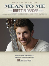 Mean to Me by Brett Eldredge. For Piano/Vocal/Guitar. Piano Vocal. 8 pages. Published by Hal Leonard.

This sheet music features an arrangement for piano and voice with guitar chord frames, with the melody presented in the right hand of the piano part as well as in the vocal line.