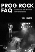 Prog Rock FAQ (All That's Left to Know About Rock's Most Progressive Music). FAQ. Softcover. 400 pages. Published by Backbeat Books.

Prog Rock FAQ traces the controversial, but much misunderstood musical genre through its five-decade history, highlighting the rise, eventual decline, and recent resurgence of one of the most inventive and storied popular musical forms of the latter half of the 20th Century. Prog Rock FAQ digs deep to deliver a view of progressive rock as you've never known it: Technical wizards, cosmic messengers, visionary producers, groundbreaking album-cover illustrators, and even innovative musical instrument vendors separate memory from myth, fact from fiction, to recount prog rock's most historically significant milestones and little-known tales. This interview-rich, unapologetic volume addresses topics taboo and burning alike, while welcoming the reader on an enthralling journey replete with rapturous visions, wondrous stories, and endless enigmas.