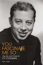 You Fascinate Me So (The Life and Times of Cy Coleman). Applause Books. Hardcover. 512 pages. Published by Applause Books.

He penned songs such as “Witchcraft” and “The Best Is Yet to Come” (signature tunes for Frank Sinatra and Tony Bennett, respectively) and wrote such musicals as Sweet Charity, I Love My Wife, On the Twentieth Century, and The Will Rogers Follies – yet his life has gone entirely unexplored until now. You Fascinate Me So takes readers into the world and work of Tony, Grammy, and Emmy Award-winning composer/performer Cy Coleman, exploring his days as a child prodigy in the 1930s, his time as a hot jazz pianist and early television celebrity in the 1950s, and his life as one of Broadway's preeminent composers.

This first-time biography of Coleman has been written with the full cooperation of his estate, and it is filled with previously unknown details about his body of work. Additionally, interviews with colleagues and friends, including Marilyn and Alan Bergman, Ken Howard, Michele Lee, James Naughton, Bebe Neuwirth, Hal Prince, Chita Rivera, and Tommy Tune, provide insight into Coleman's personality and career.