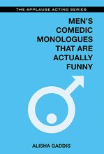 Edited by Alisha Gaddis. Applause Acting Series. Softcover. 252 pages. Published by Applause Books.

Never before has a monologue book been written completely by people who are actually funny for a living!

This incredibly hysterical, cutting-edge collection of monologues will give an actor the extra bang he needs to land the perfect comedic role. Men's Comedic Monologues That Are Actually Funny features monologues by writers and comics who have written for and/or performed on Saturday Night Live, The Tonight Show, Last Comic Standing, E! Entertainment, Comedy Central Stage, and many, many more.

This book is the answer to the comedic monologue needs of male actors everywhere!