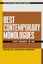Best Contemporary Monologues for Women 18-35 applause Acting Series. Softcover. 210 pages. Published by Applause Books.

Lawrence Harbison has selected 100 terrific monologues for women – from contemporary plays, all by characters between the ages of 18 and 35 – perfect for auditions or class. There are comic monologues (laughs) and dramatic monologues (no laughs). Most have a compelling present-tense action for actors to perform. A few are story monologues – and they're great stories. Actors will find pieces by star playwrights such as Don Nigro, Itamar Moses, Adam Bock, and Jane Martin; by exciting up-and-comers such as Nicole Pandolfo, Peter Sinn Nachtrieb, Crystal Skillman, Greg Kalleres, and Frances Ya-Chu Cowhig; and information on getting the complete text of each play. This is a must-have resource in the arsenal of every aspiring actor hoping to knock 'em dead with her contemporary piece after bowling over teachers and casting directors alike with a classical excerpt.