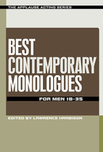 Best Contemporary Monologues for Men 18-35 applause Acting Series. Softcover. 216 pages. Published by Applause Books.

Lawrence Harbison has selected 100 terrific monologues for men – from contemporary plays, all by characters between the ages of 18 and 35 – perfect for auditions or class. There are comic monologues (laughs) and dramatic monologues (no laughs). Most have a compelling present-tense action for actors to perform. A few are story monologues – and they're great stories. Actors will find pieces by star playwrights such as Don Nigro, Itamar Moses, Stephen Adly Guirgis, and Terence McNally; by exciting up-and-comers such as Nicole Pandolfo, Peter Sinn Nachtrieb, Crystal Skillman, Greg Kalleres, Reina Hardy, and J. Thalia Cunningham; and information on getting the complete text of each play. This is a must-have resource in the arsenal of every aspiring actor hoping to knock 'em dead with his contemporary piece after bowling over teachers and casting directors alike with a classical excerpt.