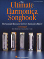 The Ultimate Harmonica Songbook The Complete Resource for Every Harmonica Player!