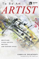 To Be an Artist Musicians, Visual Artists, Writers, and Dancers Speak with a foreword by Pat Pattison BERKLEE