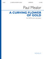 A Curving Flower of Gold for SATB Choir and Piano