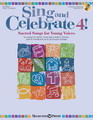 Sing and Celebrate 4! Sacred Songs for Young Voices Book/Enhanced CD (with teaching resources and reproducible pages) Unison Book/CD
