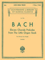 11 Chorale Preludes from the Little Organ Book (2-piano score) Schirmer Library of Classics Volume 1724 Piano Duet