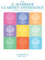 G. Schirmer Clarinet Anthology Works from the 20th and 21st Centuries