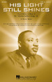 His Light Still Shines (Medley in Honor of Dr. Martin Luther King, Jr.) SATB divisi