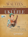 The Ultimate Collection of Waltzes for the Ukulele and Other Songs in 3/4 Time
