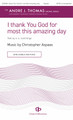 I thank You God for most this amazing day Music by Christopher Aspaas, text by e.e. cummings Andre J. Thoma SATB divisi