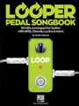 Looper Pedal Songbook 50 Hits Arranged for Guitar with Riffs, Chords, Lyrics & More