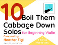 10 Boil Them Cabbage Down Solos for Beg. Violin