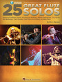 25 Great Flute Solos Transcriptions • Lessons • Bios • Photos 25 Great Solos Softcover Audio Online