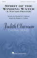 Spirit of the Winding Water (A Navajo Prayer) Judith Clurman Choral Series Judith Clurman Choral Series Octavo