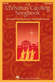 The Christmas Caroling Songbook 50 Seasonal Favorites for Church, School and Community Choral Collection Softcover
