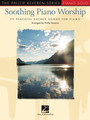 Soothing Piano Worship 20 Peaceful Sacred Songs for Piano The Phillip Keveren Series Keveren Series, The Phillip Softcover