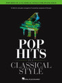 Pop Hits in a Classical Style 16 Titles for Solo Piano Arranged As If Covered by Composers of the Past Piano Solo Songbook Softcover