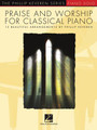 Praise and Worship for Classical Piano 15 Beautiful Arrangements by Phillip Keveren Piano Solo Songbook Softcover
