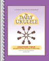 The Daily Ukulele – Another Year Yet Another 365 More Great Songs for Better Living Fake Book Softcover