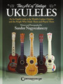 The Art of Vintage Ukuleles An In-Depth Look at the World's Coolest Ukuleles and the People Who Made Them & Played Them Book Softcover