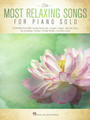 The Most Relaxing Songs for Piano Solo Piano Solo Songbook Softcover