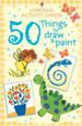 USBORNE - 50 THINGS TO DRAW & PAINT