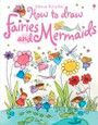 USBORNE - HOW TO DRAW FAIRIES AND MERMAIDS