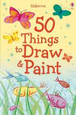 USBORNE - 50 THINGS TO DRAW & PAINT (SPIRAL)